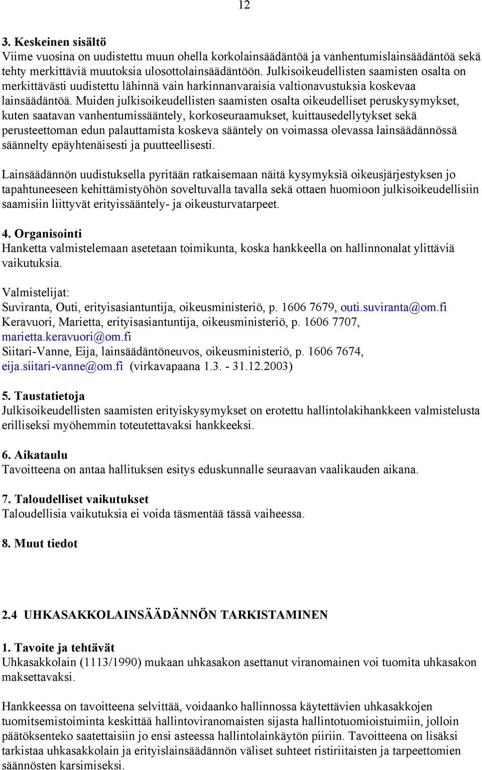 Muiden julkisoikeudellisten saamisten osalta oikeudelliset peruskysymykset, kuten saatavan vanhentumissääntely, korkoseuraamukset, kuittausedellytykset sekä perusteettoman edun palauttamista koskeva