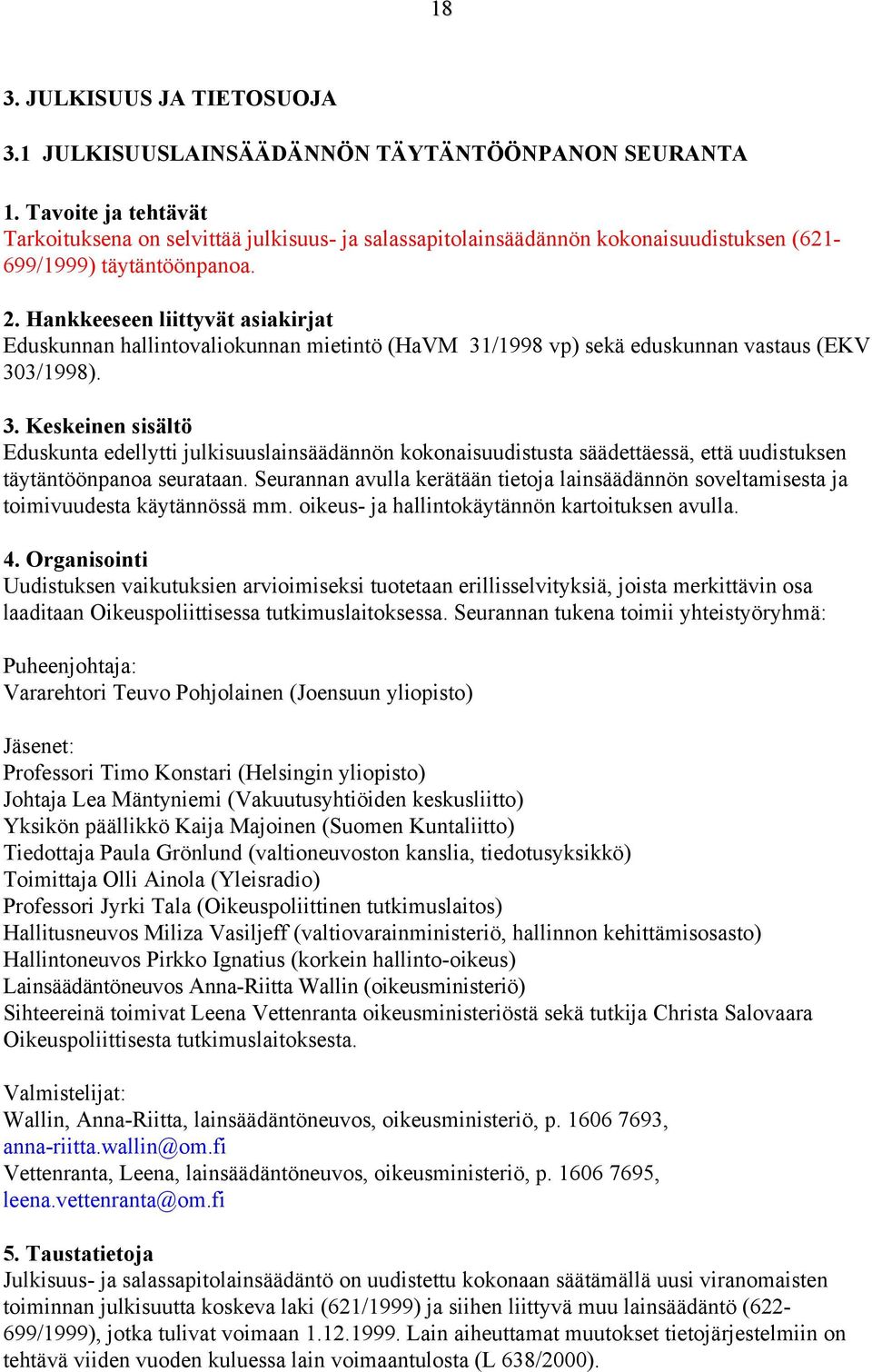 Eduskunta edellytti julkisuuslainsäädännön kokonaisuudistusta säädettäessä, että uudistuksen täytäntöönpanoa seurataan.