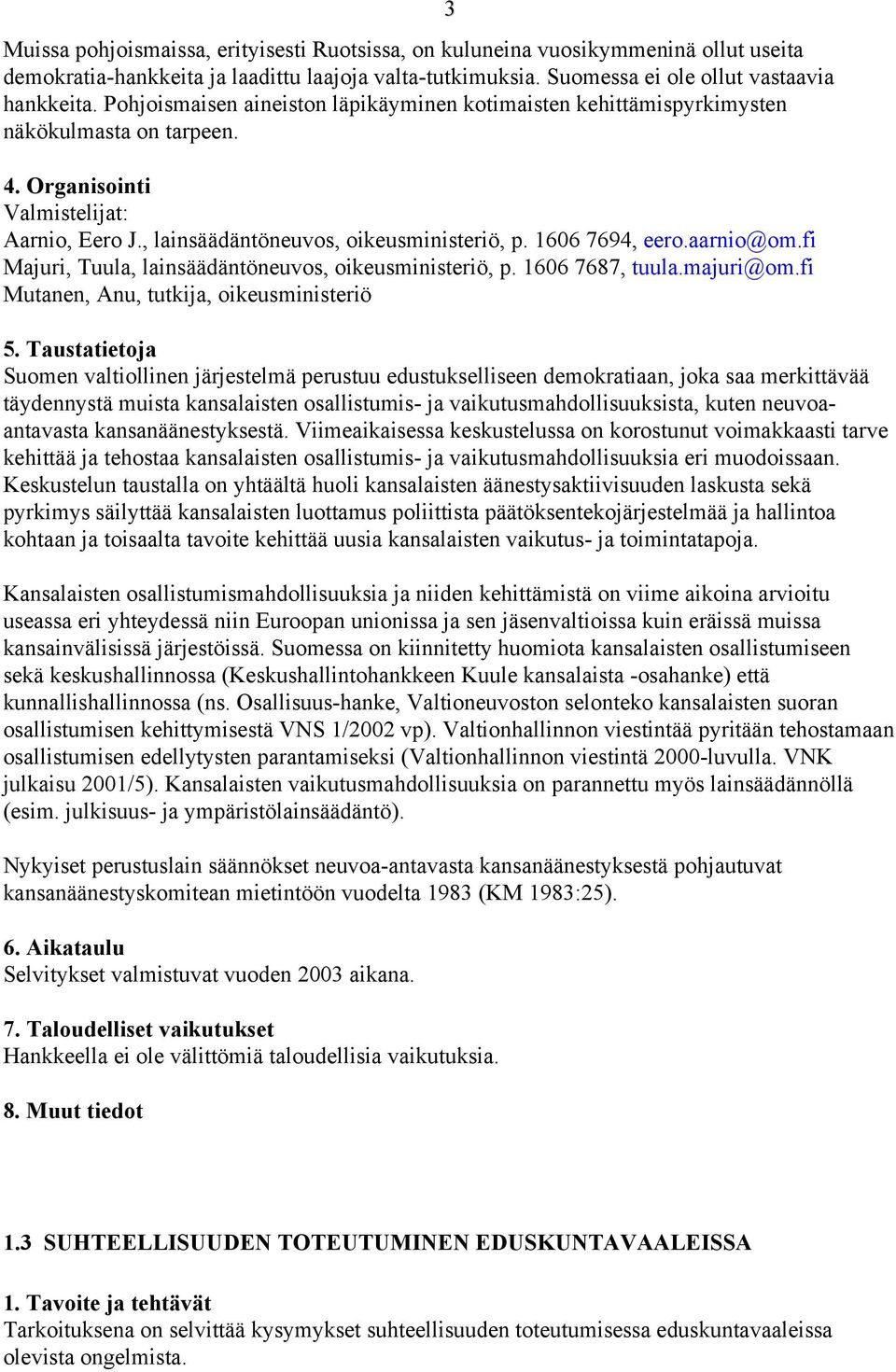 fi Majuri, Tuula, lainsäädäntöneuvos, oikeusministeriö, p. 1606 7687, tuula.majuri@om.