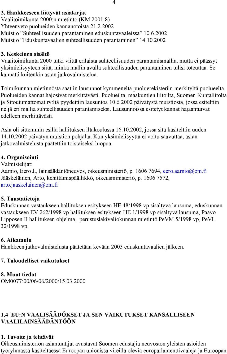 2002 Vaalitoimikunta 2000 tutki viittä erilaista suhteellisuuden parantamismallia, mutta ei päässyt yksimielisyyteen siitä, minkä mallin avulla suhteellisuuden parantaminen tulisi toteuttaa.