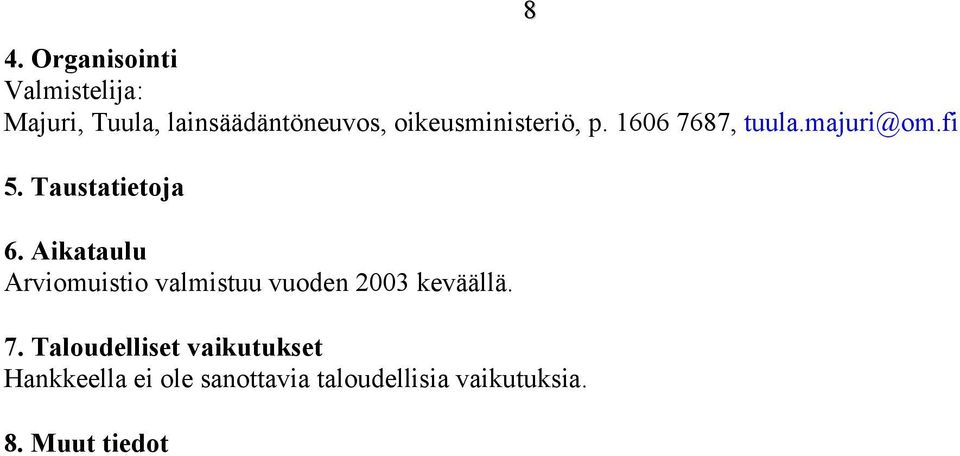 fi Arviomuistio valmistuu vuoden 2003 keväällä.