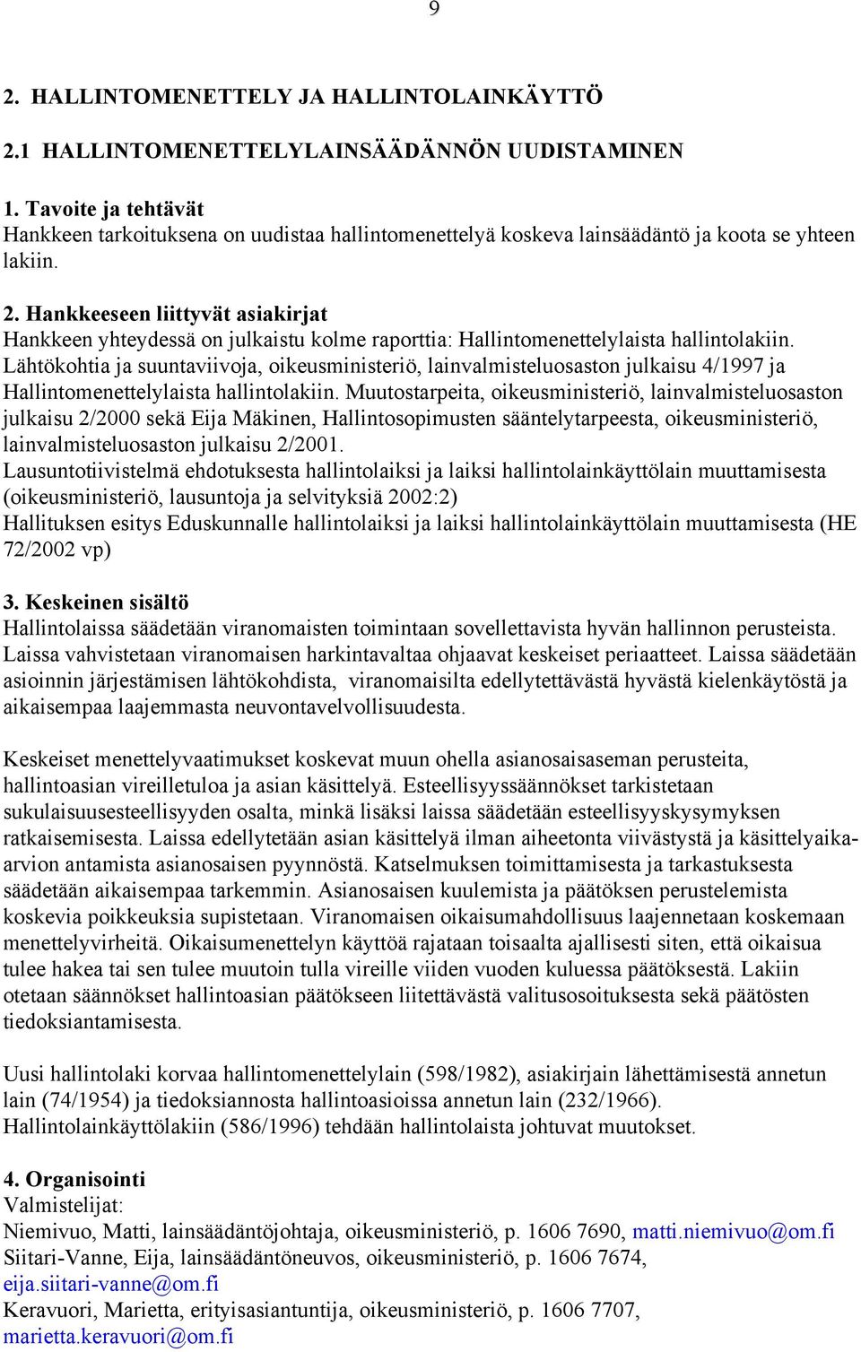 Lähtökohtia ja suuntaviivoja, oikeusministeriö, lainvalmisteluosaston julkaisu 4/1997 ja Hallintomenettelylaista hallintolakiin.