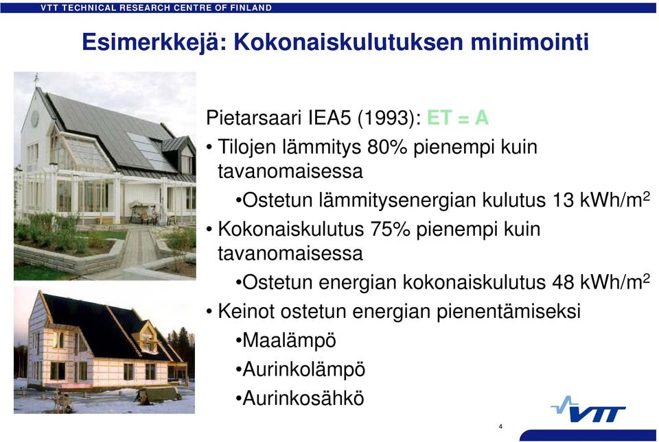 2 Kokonaiskulutus 75% pienempi kuin tavanomaisessa Ostetun energian kokonaiskulutus