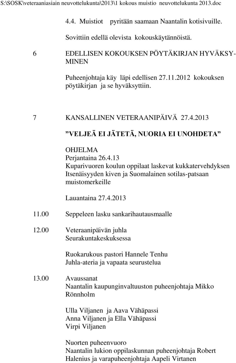 2013 VELJEÄ EI JÄTETÄ, NUORIA EI UNOHDETA OHJELMA Perjantaina 26.4.