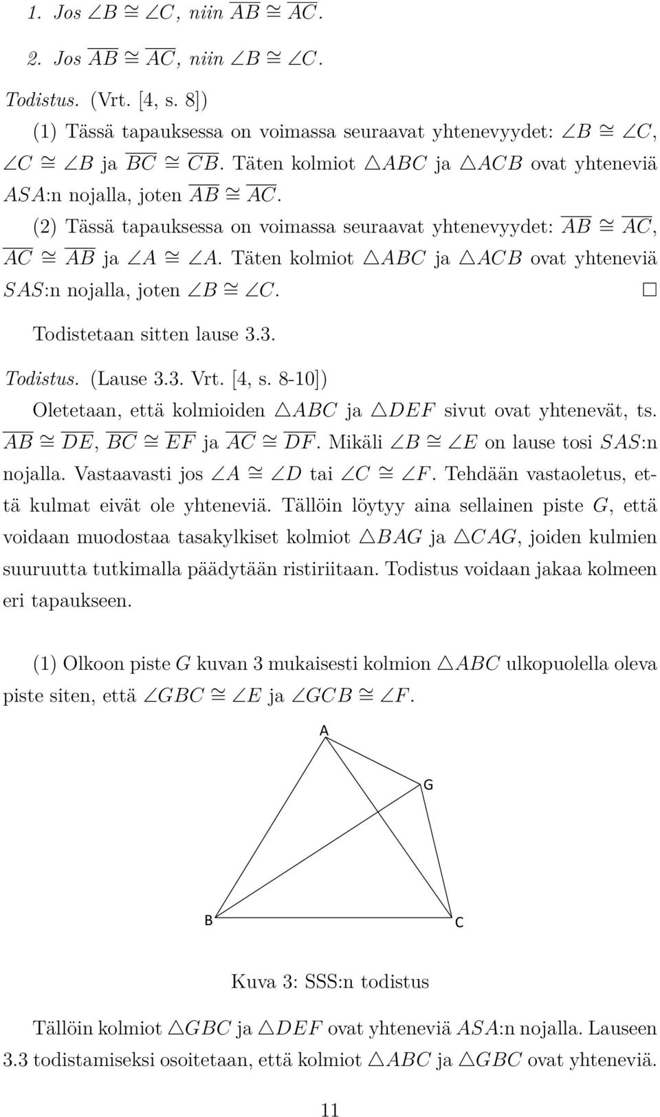 Täten kolmiot ABC ja ACB ovat yhteneviä SAS:n nojalla, joten B = C. Todistetaan sitten lause 3.3. Todistus. (Lause 3.3. Vrt. [4, s.