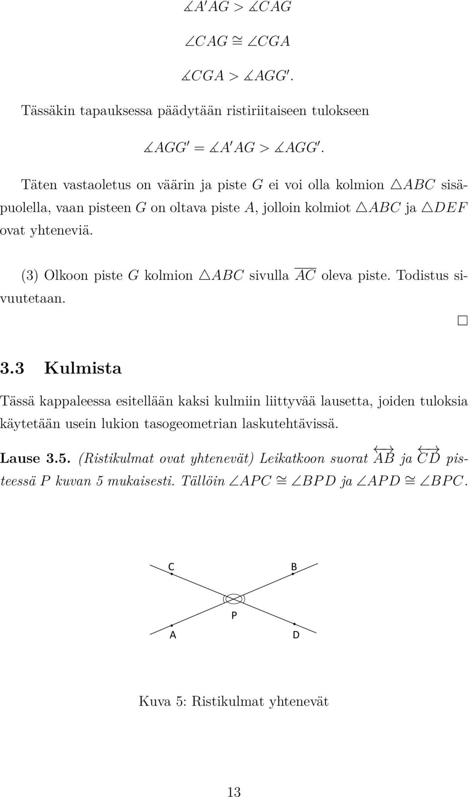 (3) Olkoon piste G kolmion ABC sivulla AC oleva piste. Todistus sivuutetaan. 3.