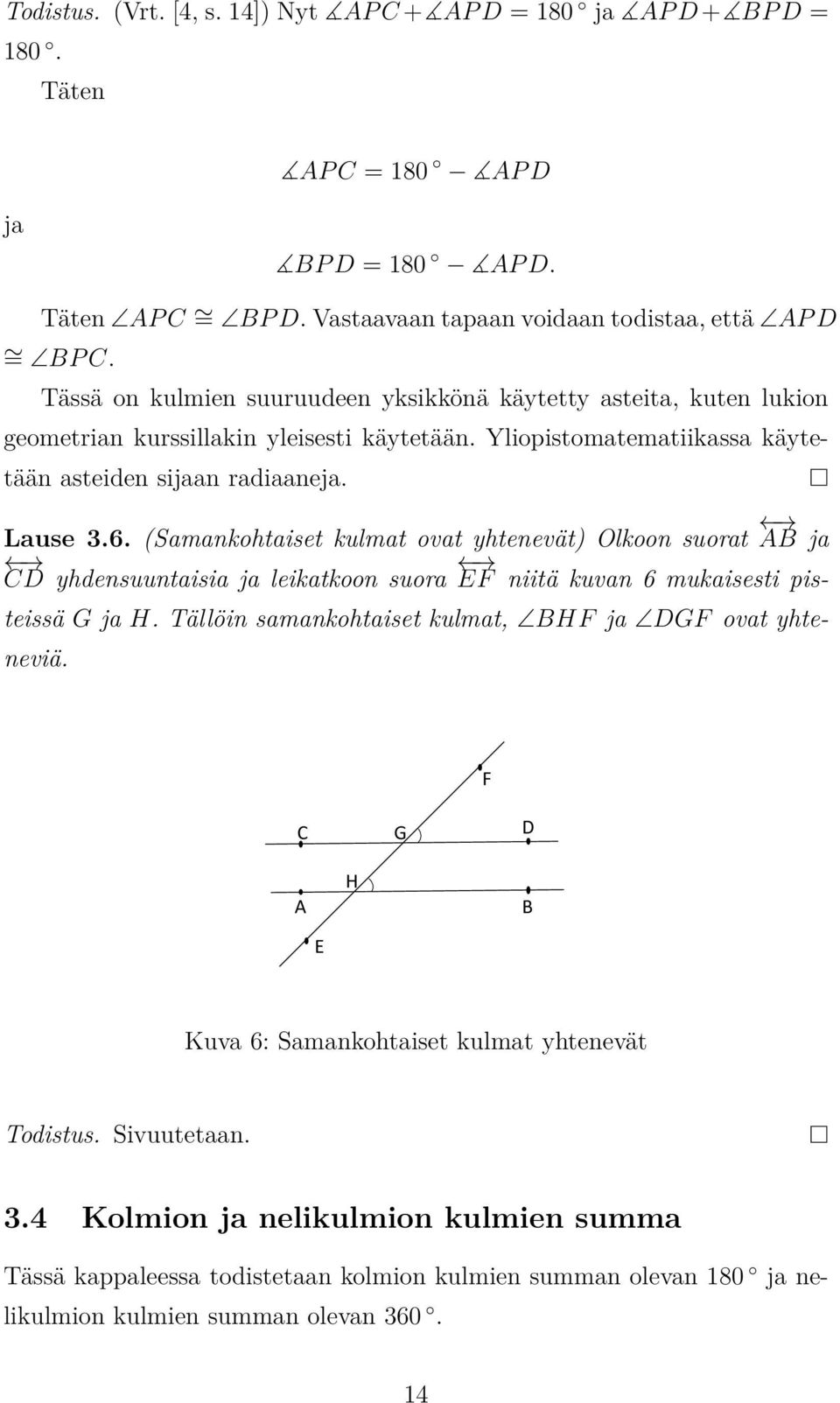 (Samankohtaiset kulmat ovat yhtenevät) Olkoon suorat AB ja CD yhdensuuntaisia ja leikatkoon suora EF niitä kuvan 6 mukaisesti pisteissä G ja H.