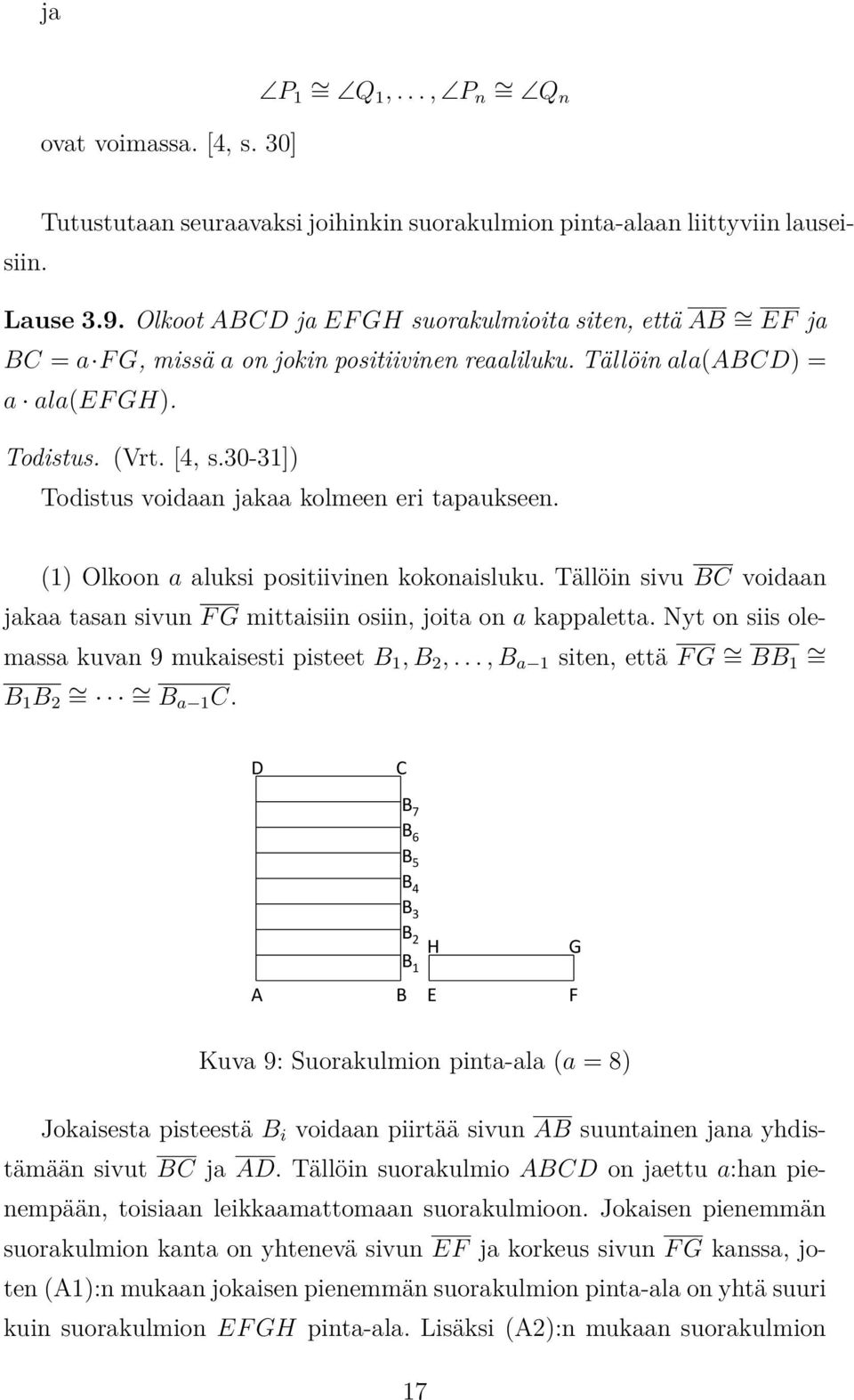 30-31]) Todistus voidaan jakaa kolmeen eri tapaukseen. (1) Olkoon a aluksi positiivinen kokonaisluku. Tällöin sivu BC voidaan jakaa tasan sivun F G mittaisiin osiin, joita on a kappaletta.