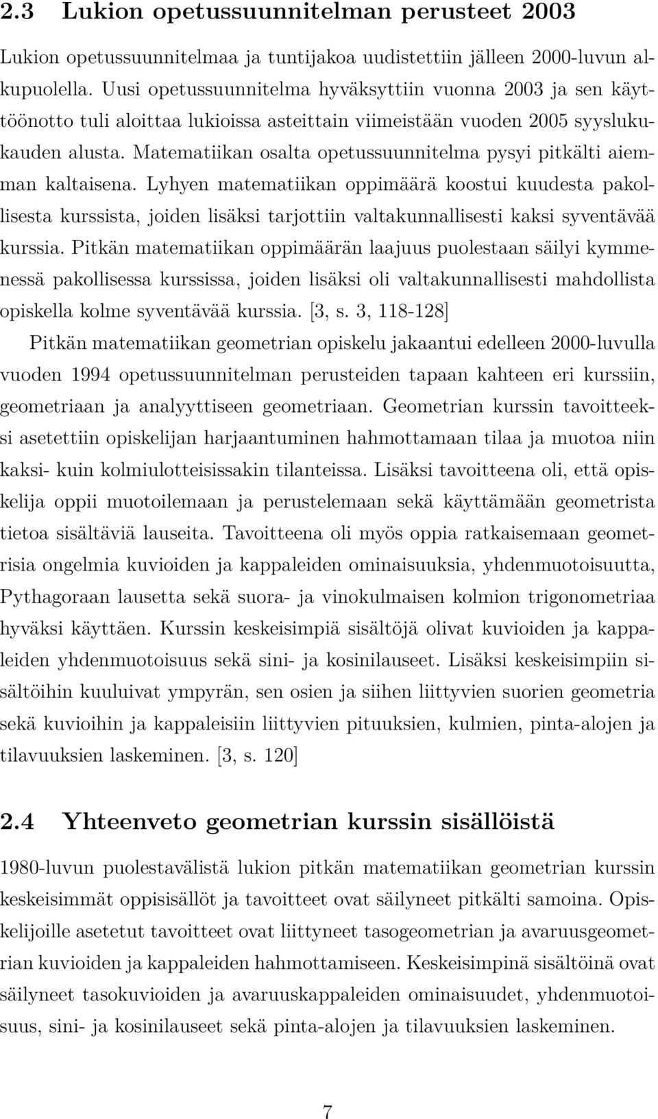 Matematiikan osalta opetussuunnitelma pysyi pitkälti aiemman kaltaisena.