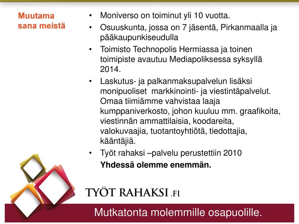 Mediapoliksessa syksyllä 2014. Laskutus- ja palkanmaksupalvelun lisäksi monipuoliset markkinointi- ja viestintäpalvelut.