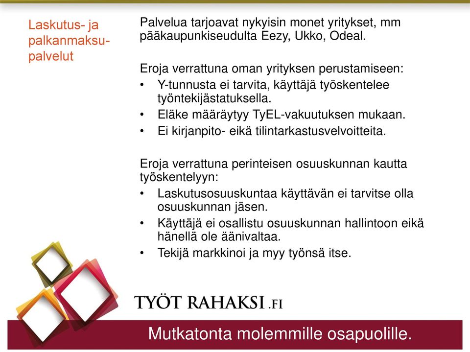 Eläke määräytyy TyEL-vakuutuksen mukaan. Ei kirjanpito- eikä tilintarkastusvelvoitteita.
