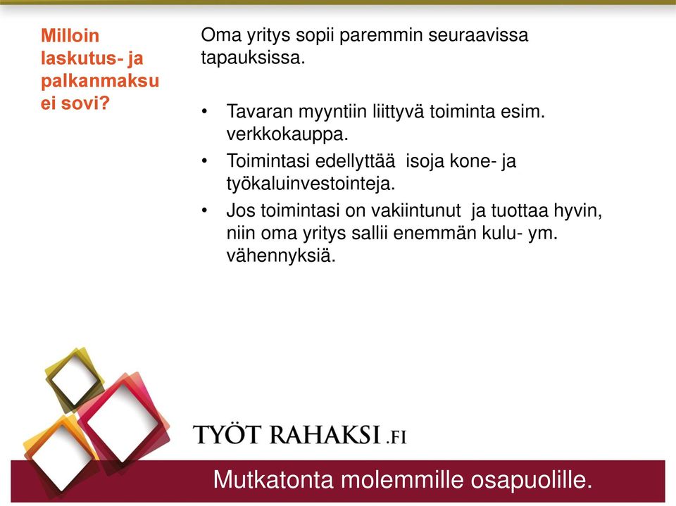 Tavaran myyntiin liittyvä toiminta esim. verkkokauppa.