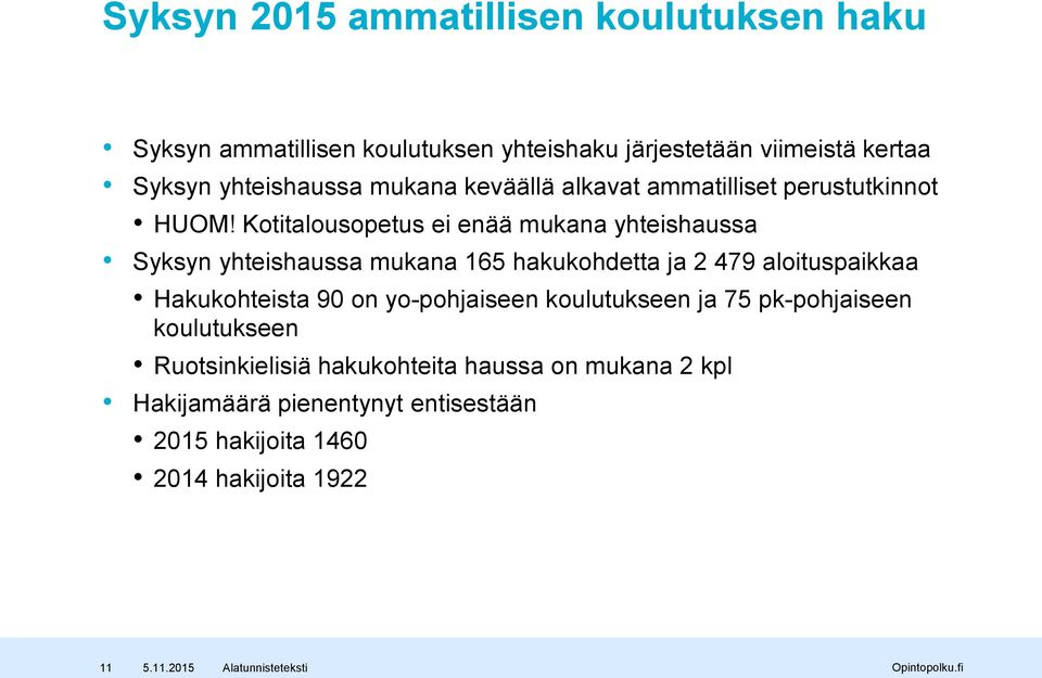 Kotitalousopetus ei enää mukana yhteishaussa Syksyn yhteishaussa mukana 165 hakukohdetta ja 2 479 aloituspaikkaa Hakukohteista