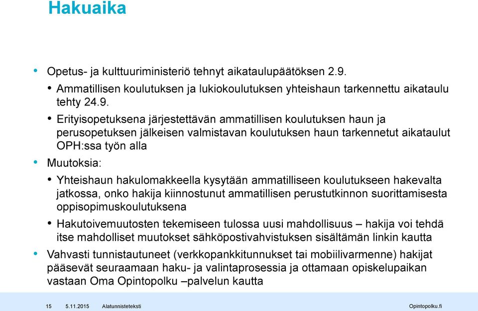 Erityisopetuksena järjestettävän ammatillisen koulutuksen haun ja perusopetuksen jälkeisen valmistavan koulutuksen haun tarkennetut aikataulut OPH:ssa työn alla Muutoksia: Yhteishaun hakulomakkeella