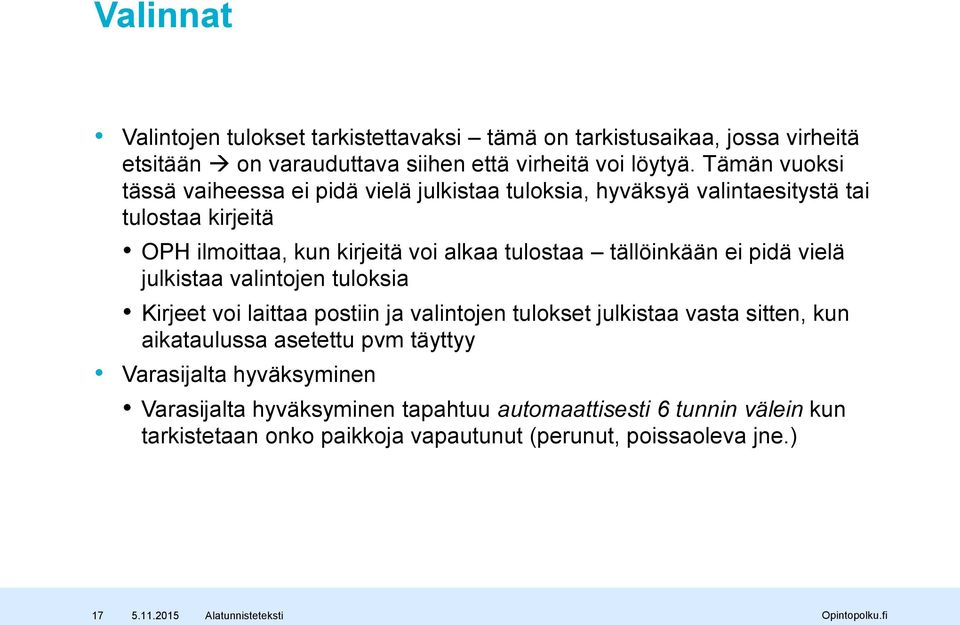 tällöinkään ei pidä vielä julkistaa valintojen tuloksia Kirjeet voi laittaa postiin ja valintojen tulokset julkistaa vasta sitten, kun aikataulussa asetettu