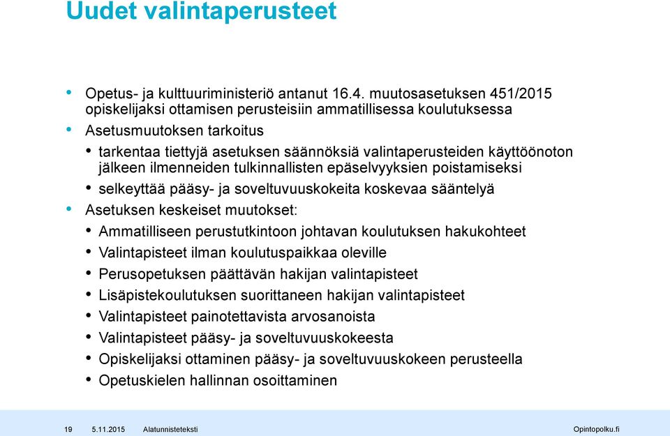 ilmenneiden tulkinnallisten epäselvyyksien poistamiseksi selkeyttää pääsy- ja soveltuvuuskokeita koskevaa sääntelyä Asetuksen keskeiset muutokset: Ammatilliseen perustutkintoon johtavan koulutuksen