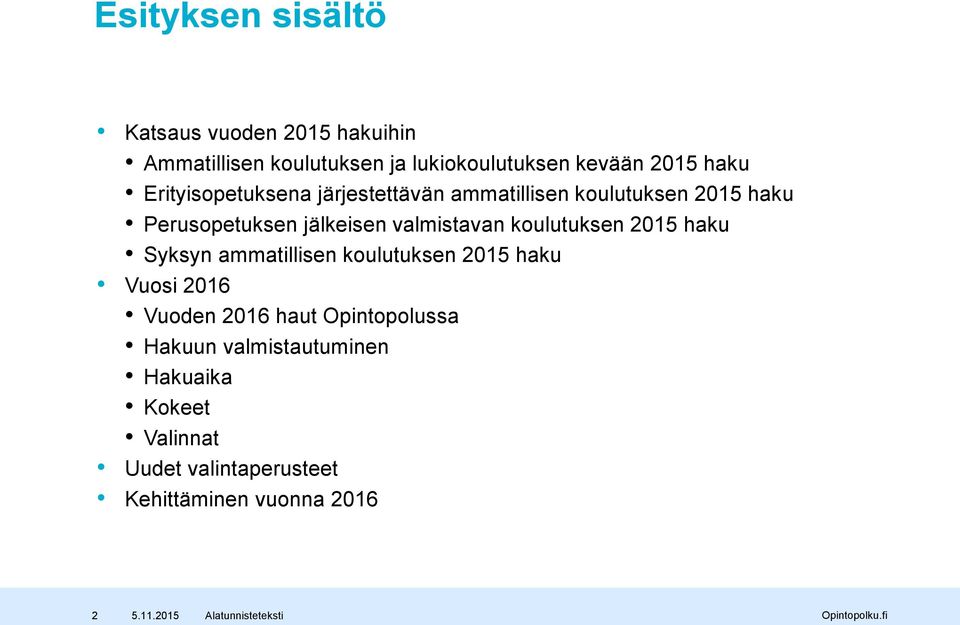 valmistavan koulutuksen 2015 haku Syksyn ammatillisen koulutuksen 2015 haku Vuosi 2016 Vuoden 2016 haut