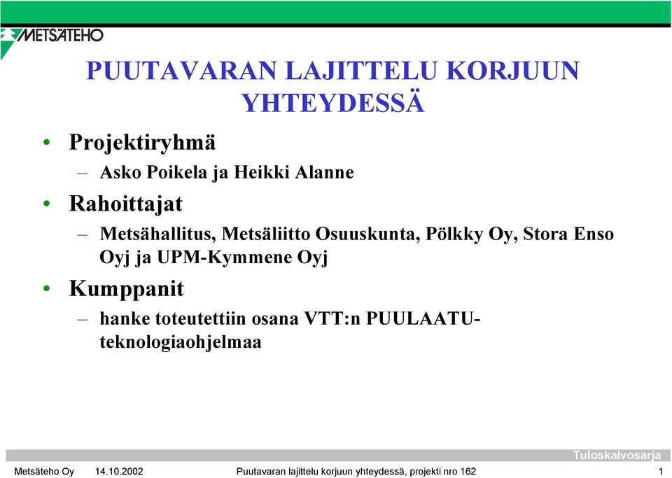 Enso Oyj ja UPM-Kymmene Oyj Kumppanit hanke toteutettiin osana VTT:n