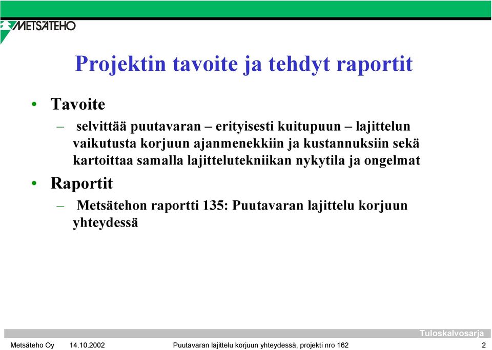 samalla lajittelutekniikan nykytila ja ongelmat Raportit Metsätehon raportti 135: