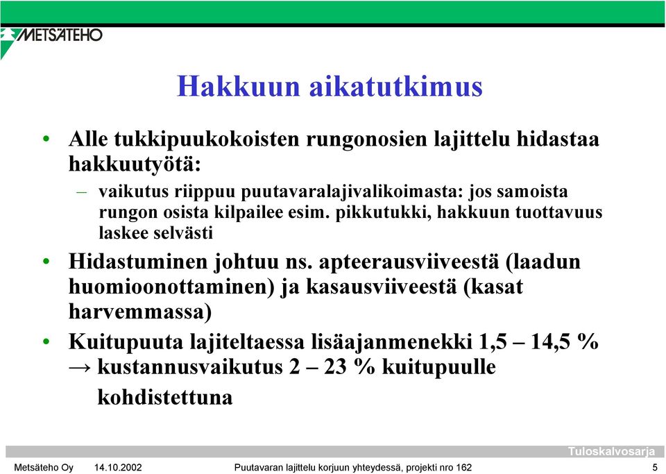 pikkutukki, hakkuun tuottavuus laskee selvästi Hidastuminen johtuu ns.