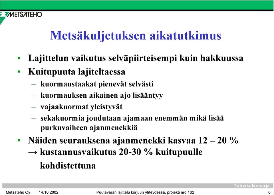 joudutaan ajamaan enemmän mikä lisää purkuvaiheen ajanmenekkiä Näiden seurauksena ajanmenekki kasvaa 12 20