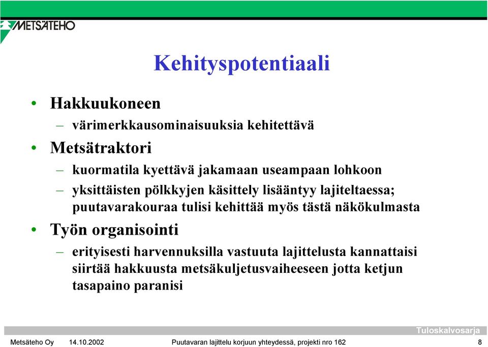 tästä näkökulmasta Työn organisointi erityisesti harvennuksilla vastuuta lajittelusta kannattaisi siirtää