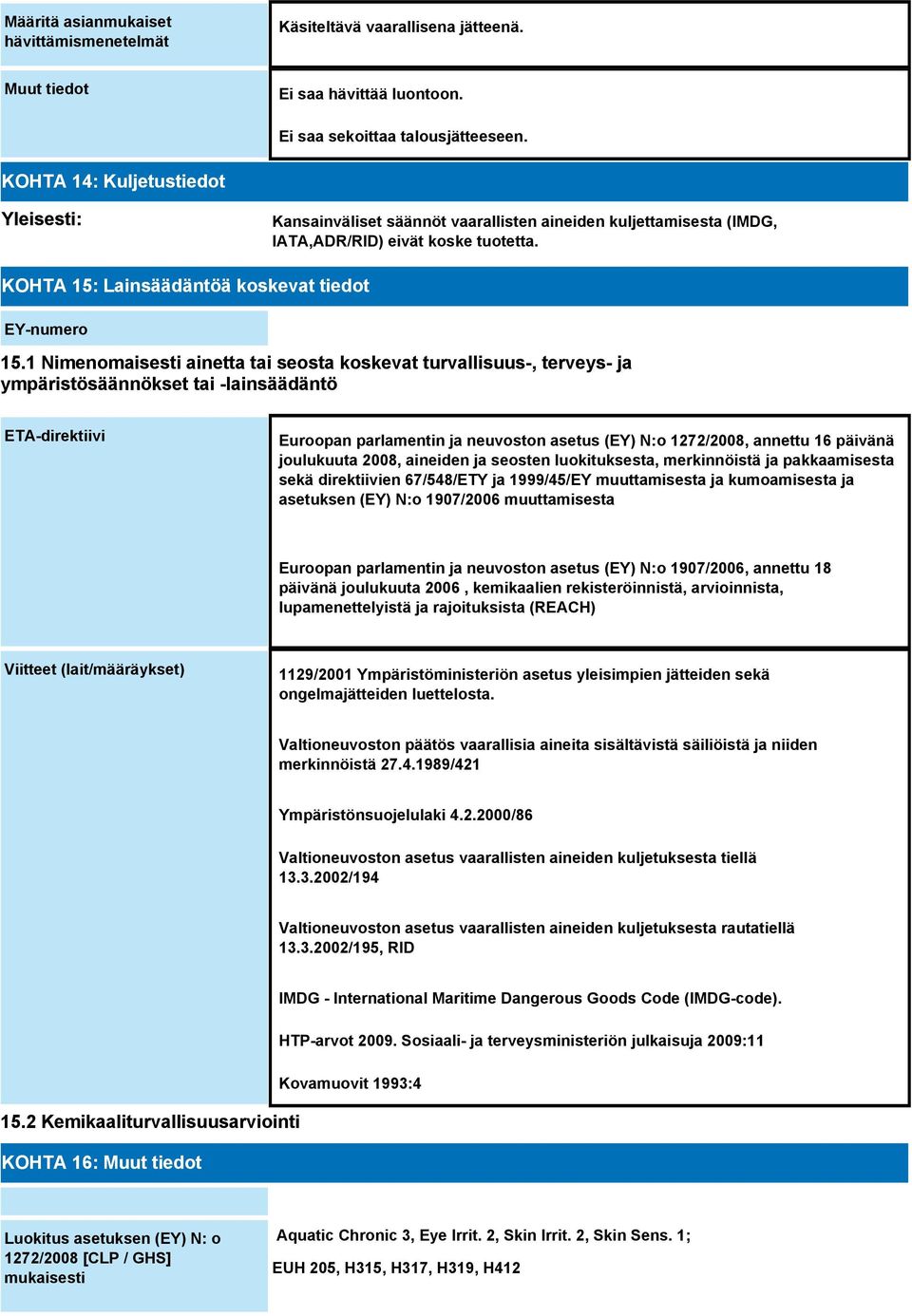 1 Nimenomaisesti ainetta tai seosta koskevat turvallisuus-, terveys- ja ympäristösäännökset tai -lainsäädäntö ETA-direktiivi Euroopan parlamentin ja neuvoston asetus (EY) N:o 1272/2008, annettu 16