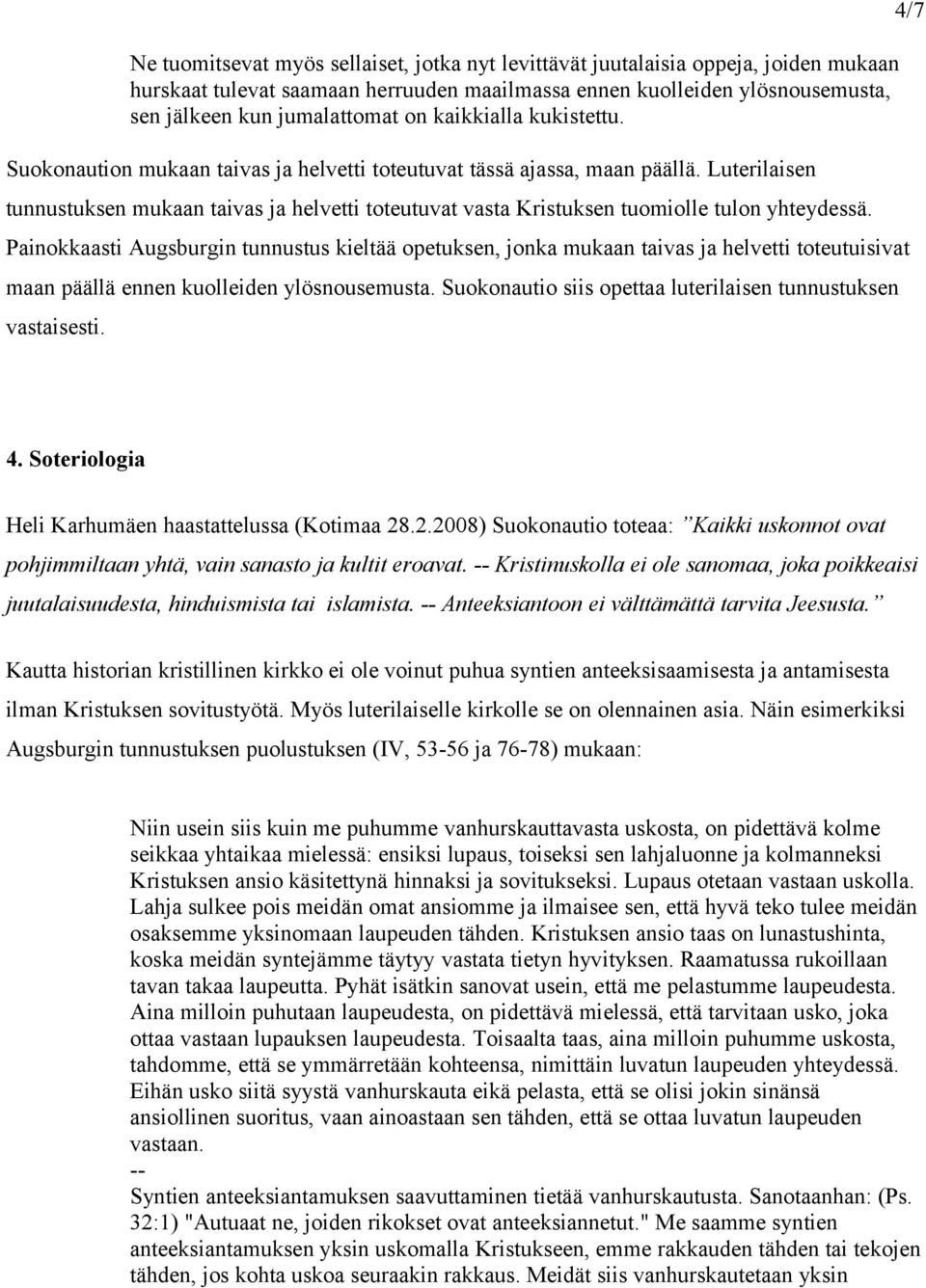 Luterilaisen tunnustuksen mukaan taivas ja helvetti toteutuvat vasta Kristuksen tuomiolle tulon yhteydessä.