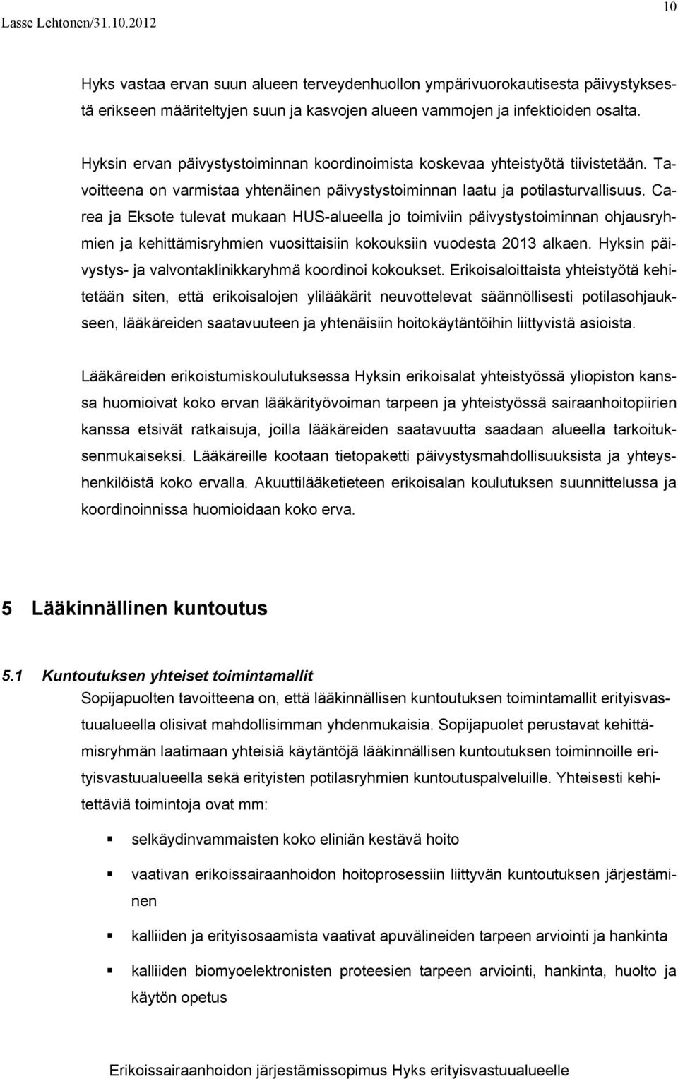 Carea ja Eksote tulevat mukaan HUS-alueella jo toimiviin päivystystoiminnan ohjausryhmien ja kehittämisryhmien vuosittaisiin kokouksiin vuodesta 2013 alkaen.