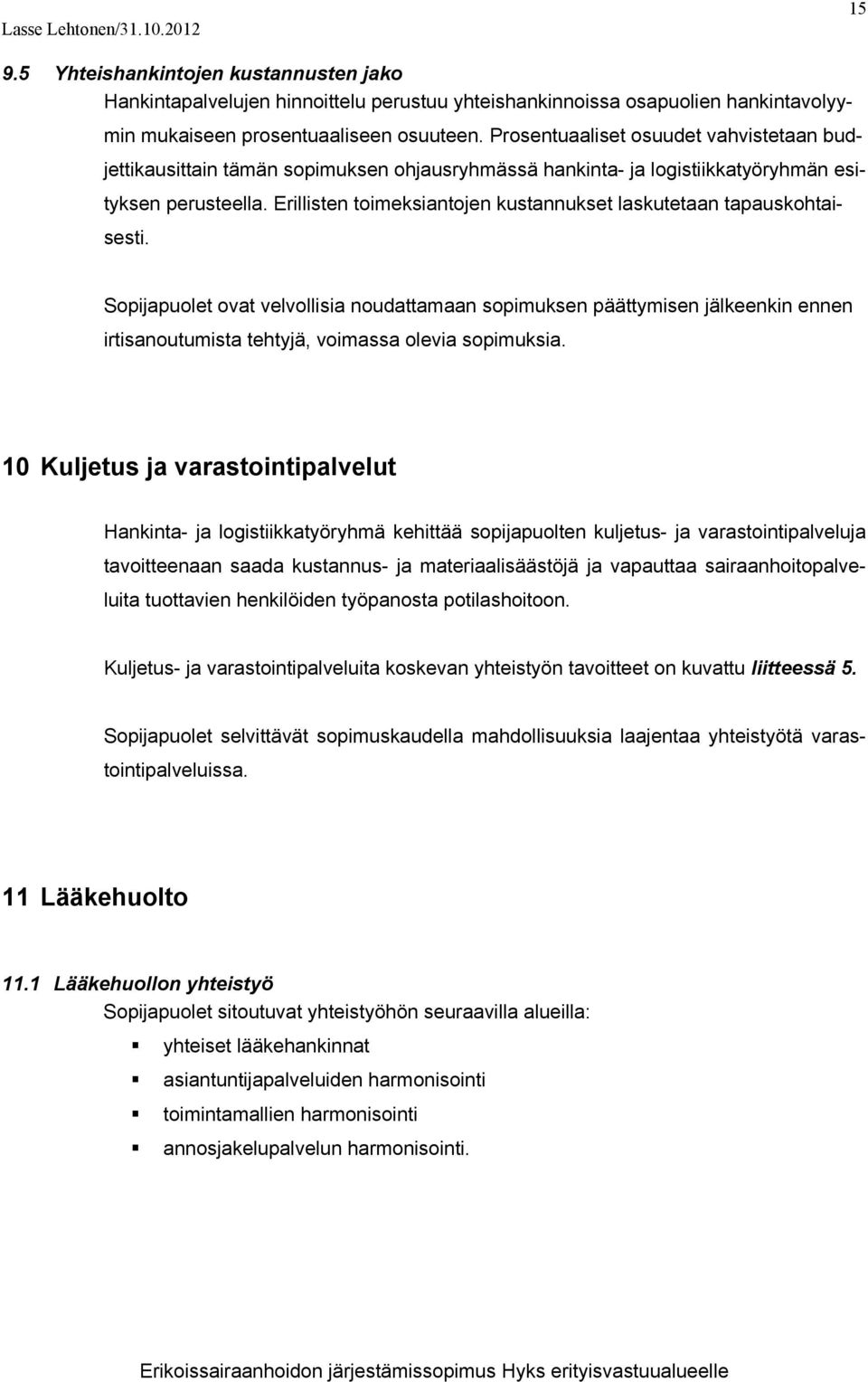 Erillisten toimeksiantojen kustannukset laskutetaan tapauskohtaisesti.