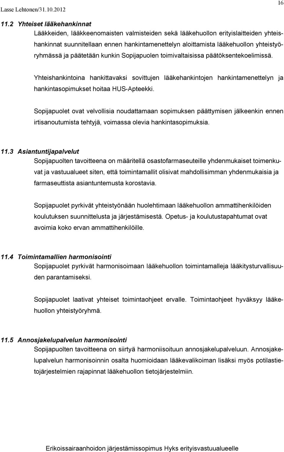 yhteistyöryhmässä ja päätetään kunkin Sopijapuolen toimivaltaisissa päätöksentekoelimissä.