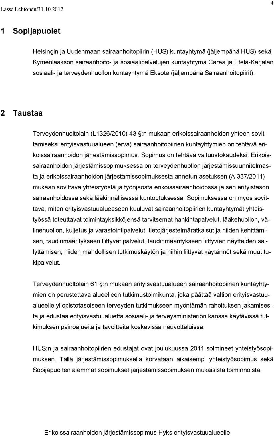 ja terveydenhuollon kuntayhtymä Eksote (jäljempänä Sairaanhoitopiirit).