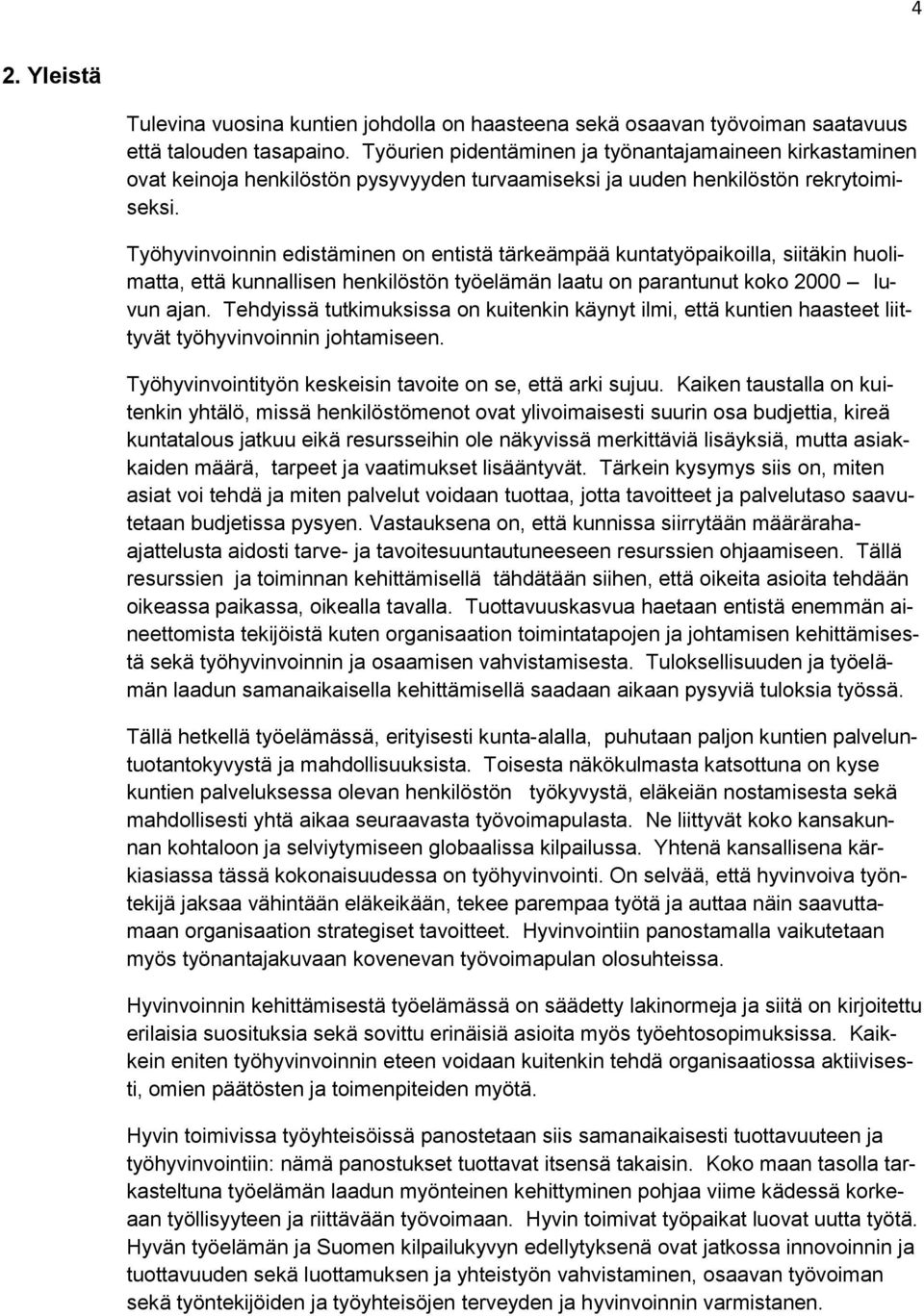 Työhyvinvoinnin edistäminen on entistä tärkeämpää kuntatyöpaikoilla, siitäkin huolimatta, että kunnallisen henkilöstön työelämän laatu on parantunut koko 2000 luvun ajan.