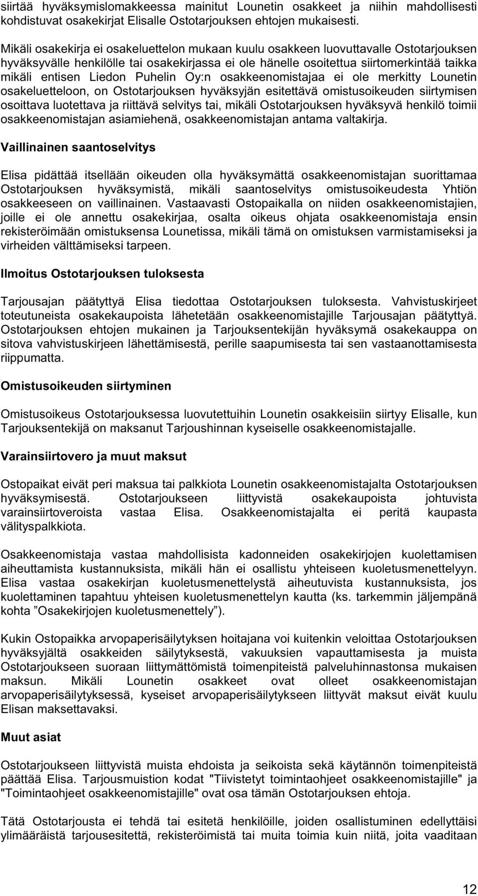 Puhelin Oy:n osakkeenomistajaa ei ole merkitty Lounetin osakeluetteloon, on Ostotarjouksen hyväksyjän esitettävä omistusoikeuden siirtymisen osoittava luotettava ja riittävä selvitys tai, mikäli