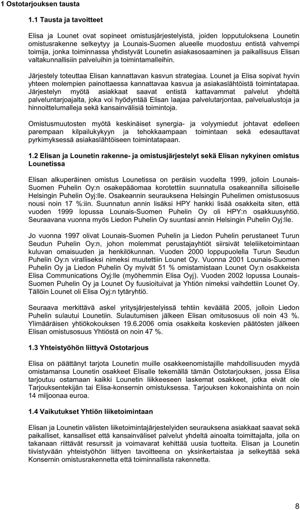 jonka toiminnassa yhdistyvät Lounetin asiakasosaaminen ja paikallisuus Elisan valtakunnallisiin palveluihin ja toimintamalleihin. Järjestely toteuttaa Elisan kannattavan kasvun strategiaa.