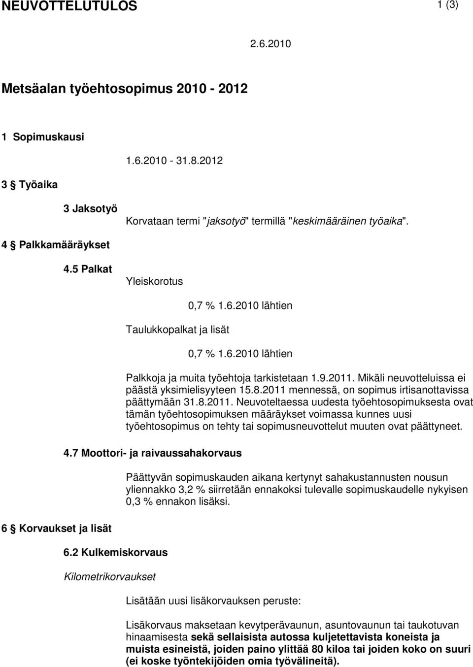 Mikäli neuvotteluissa ei päästä yksimielisyyteen 15.8.2011 