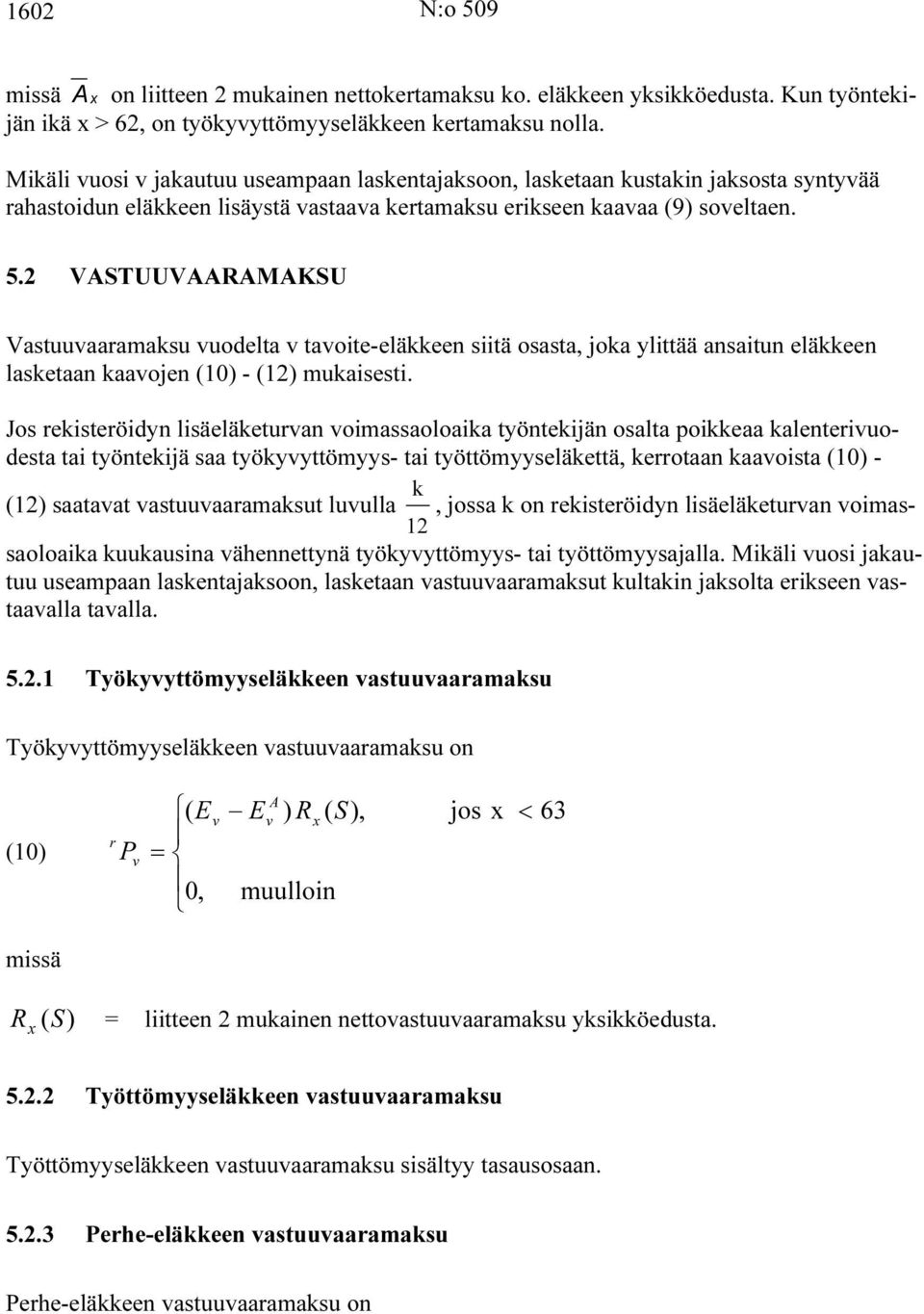 VSTUUVMKSU Vastuuaaramaksu uodelta taoite-eläkkeen siitä osasta, joka ylittää ansaitun eläkkeen lasketaan kaaojen () - () mukaisesti.