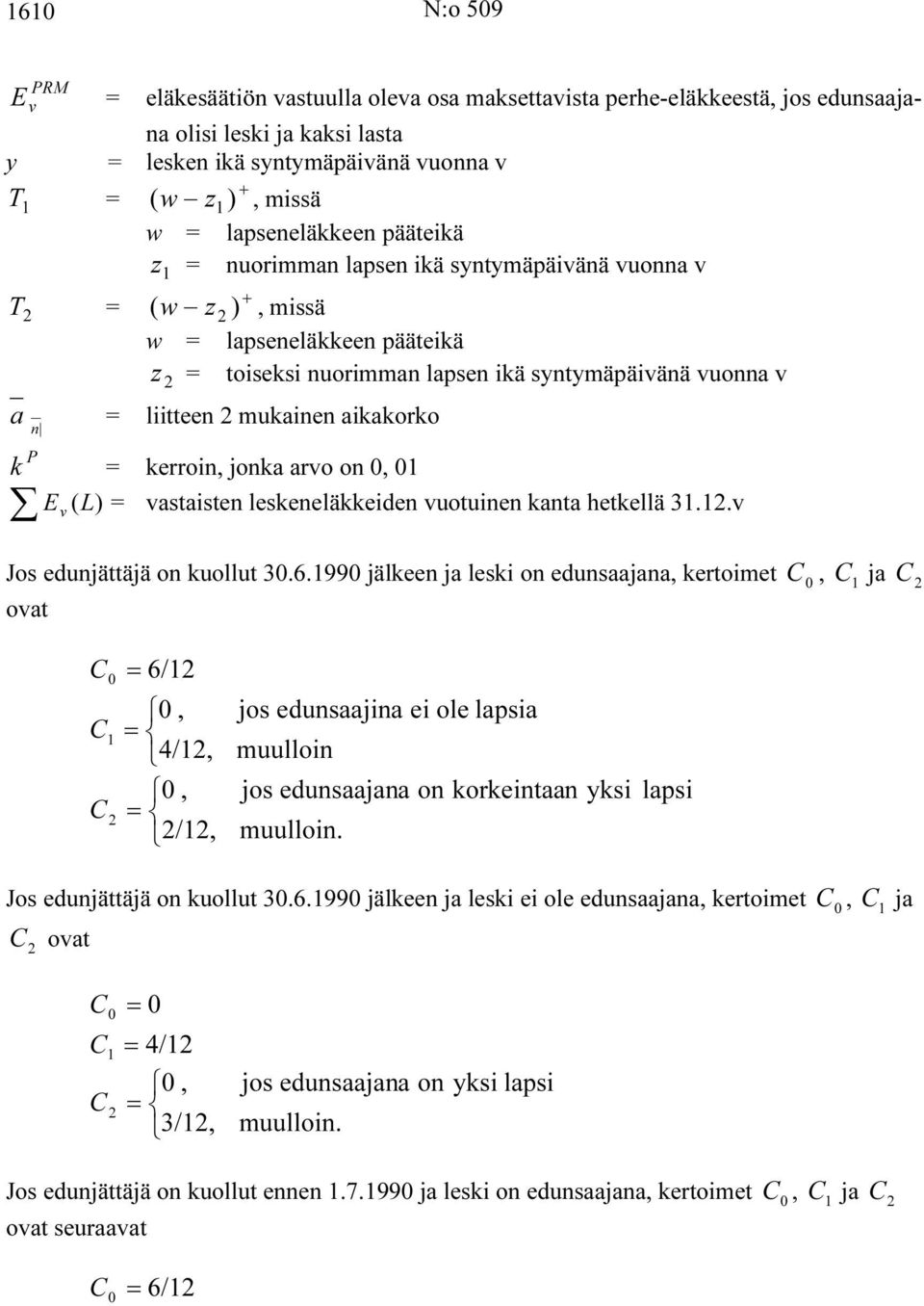 kerroin, jonka aro on, E (L) = astaisten leskeneläkkeiden uotuinen kanta hetkellä 3.. Jos edunjättäjä on kuollut 3.6.