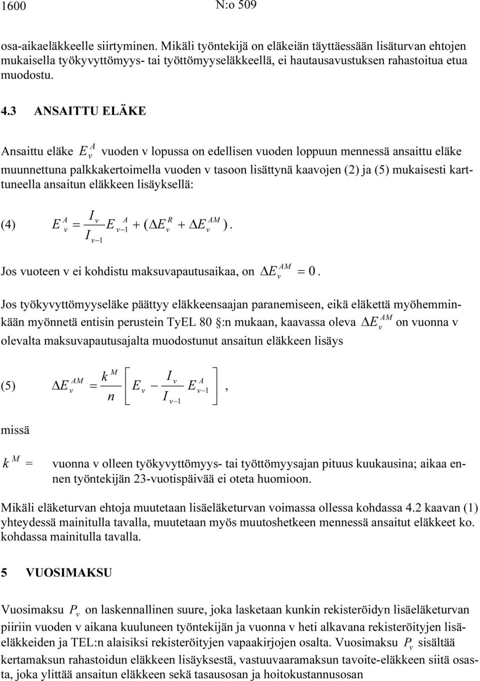 ansaitun eläkkeen lisäyksellä: I M (4) E = E + ( E + E ). I Jos uoteen ei kohdistu maksuapautusaikaa, on E M =.