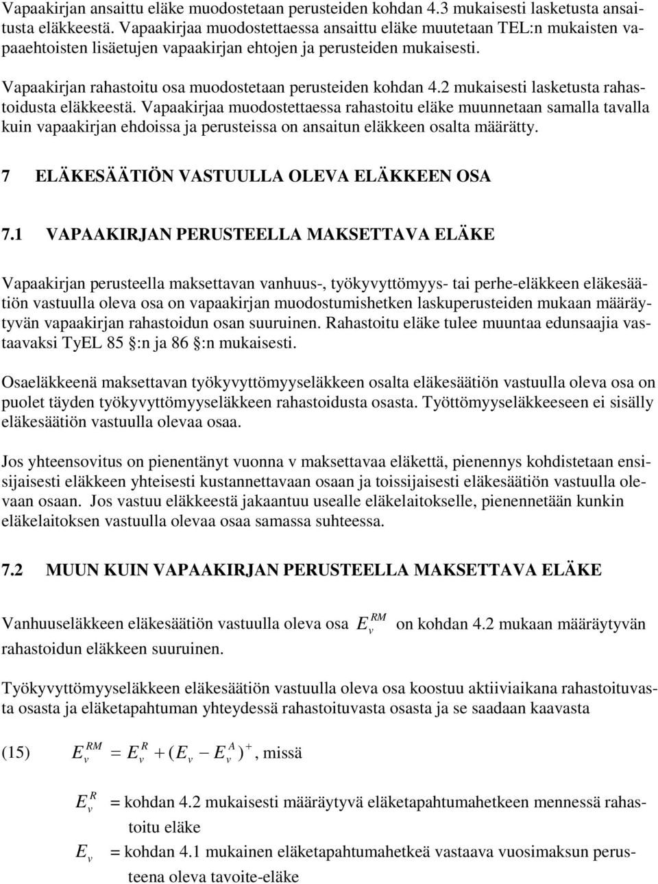 Vapaakirjan rahastoitu osa muodostetaan perusteiden kohdan 4. mukaisesti lasketusta rahastoidusta eläkkeestä.