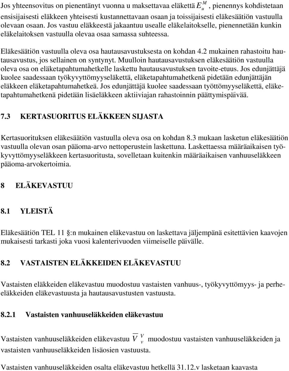 mukainen rahastoitu hautausaustus, jos sellainen on syntynyt. Muulloin hautausaustuksen eläkesäätiön astuulla olea osa on eläketapahtumahetkelle laskettu hautausaustuksen taoite-etuus.