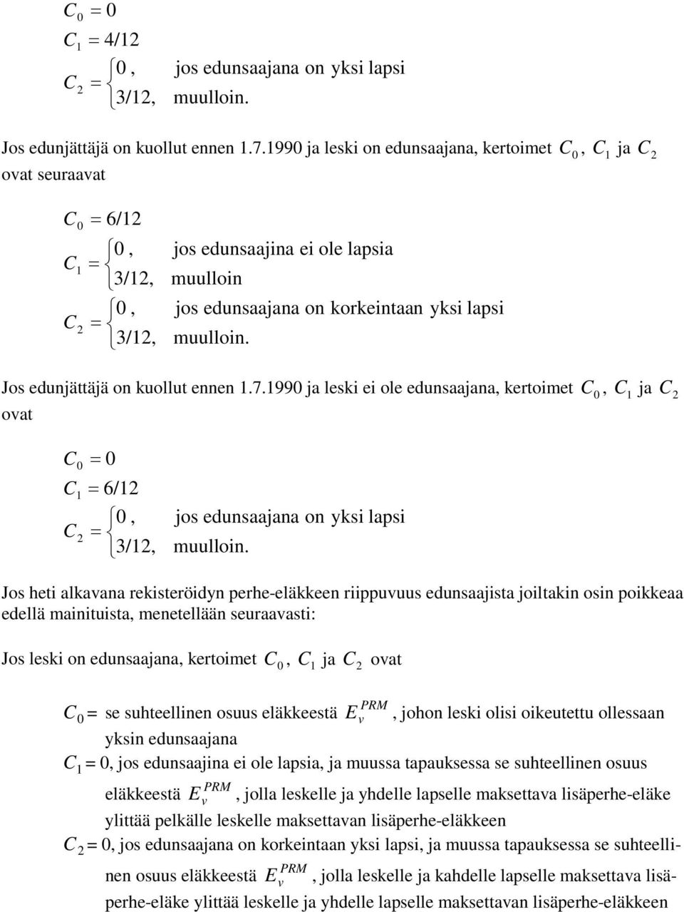 Jos edunjättäjä on kuollut ennen.7.99 ja leski ei ole edunsaajana, kertoimet C, C ja C oat C = C = 6/ C, = 3/, jos edunsaajana on yksi lapsi muulloin.