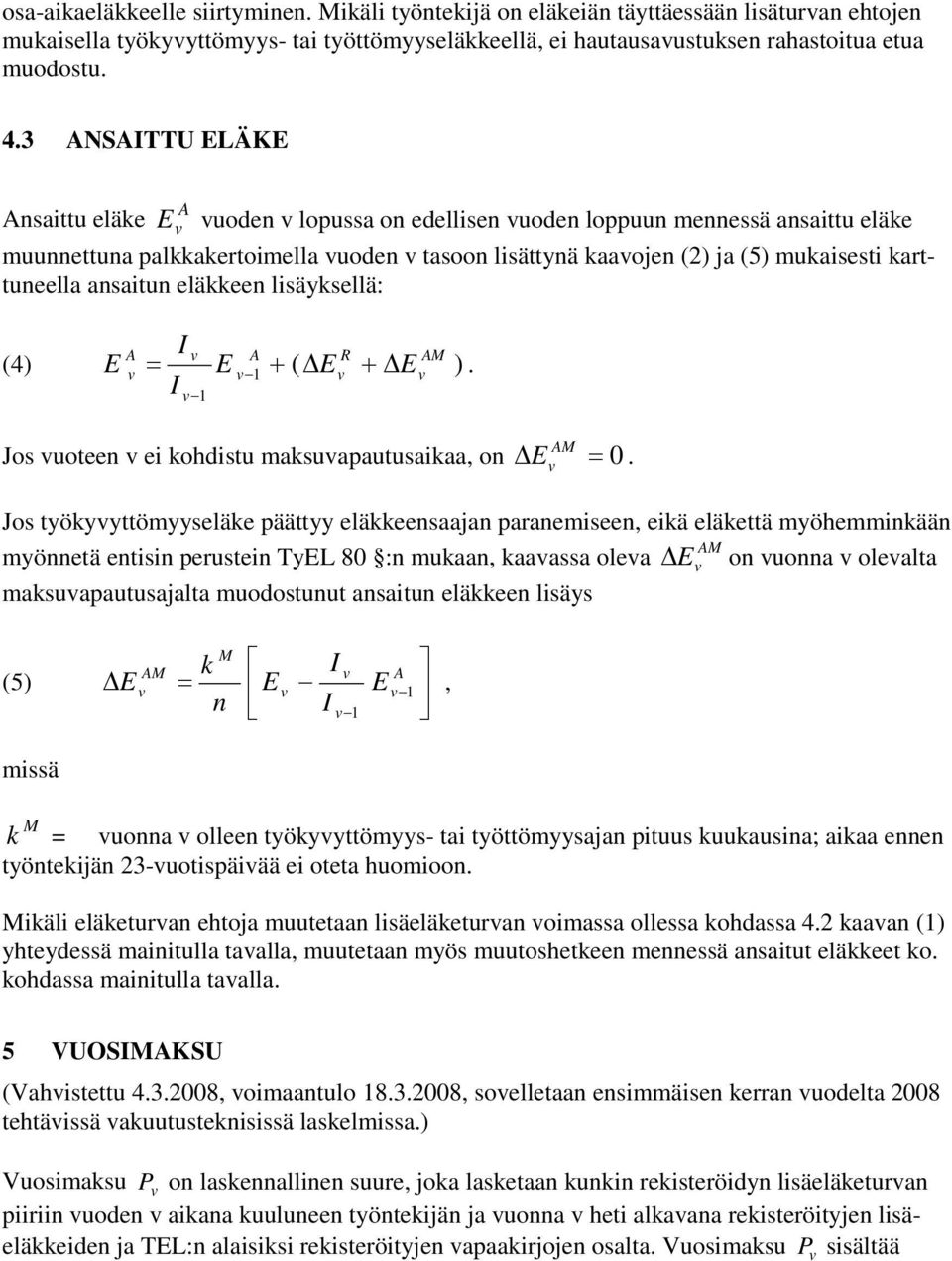 eläkkeen lisäyksellä: I M (4) E = E ( E E ). I Jos uoteen ei kohdistu maksuapautusaikaa, on E M =.