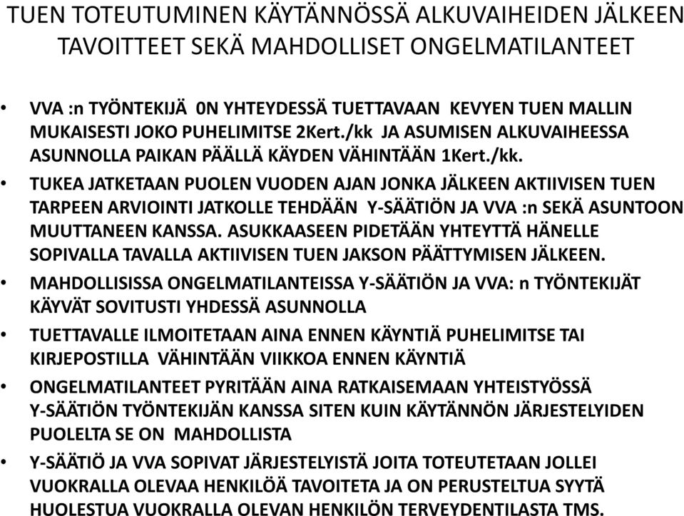 ASUKKAASEEN PIDETÄÄN YHTEYTTÄ HÄNELLE SOPIVALLA TAVALLA AKTIIVISEN TUEN JAKSON PÄÄTTYMISEN JÄLKEEN.