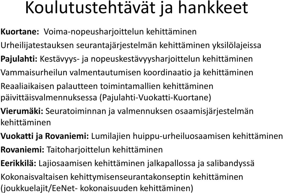 (Pajulahti-Vuokatti-Kuortane) Vierumäki: Seuratoiminnan ja valmennuksen osaamisjärjestelmän kehittäminen Vuokatti ja Rovaniemi: Lumilajien huippu-urheiluosaamisen kehittäminen Rovaniemi: