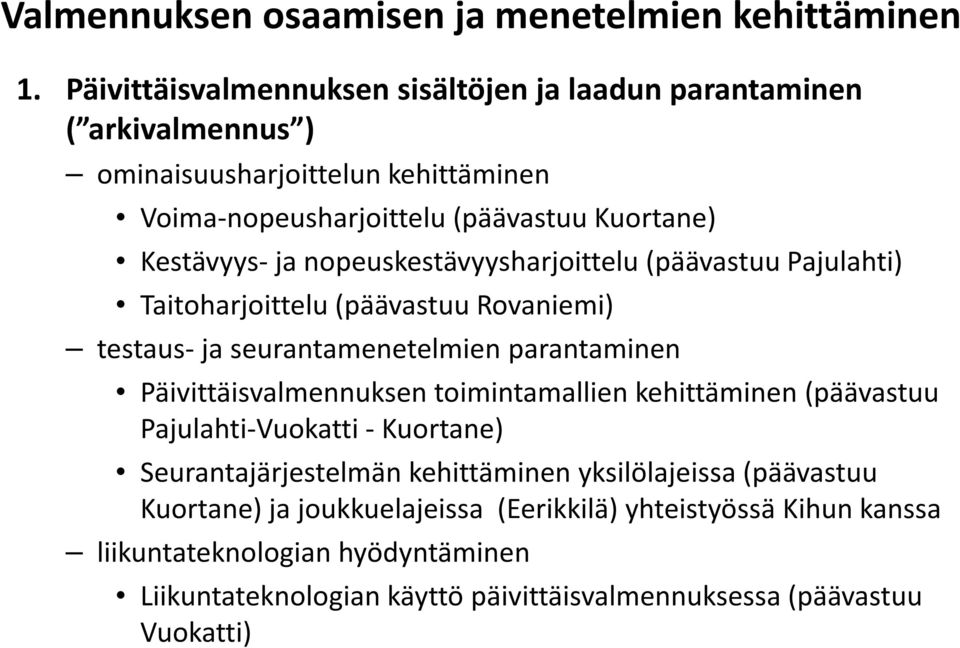 nopeuskestävyysharjoittelu (päävastuu Pajulahti) Taitoharjoittelu (päävastuu Rovaniemi) testaus- ja seurantamenetelmien parantaminen Päivittäisvalmennuksen