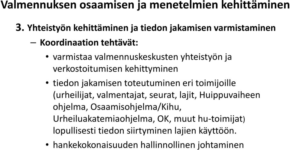 yhteistyön ja verkostoitumisen kehittyminen tiedon jakamisen toteutuminen eri toimijoille (urheilijat, valmentajat,