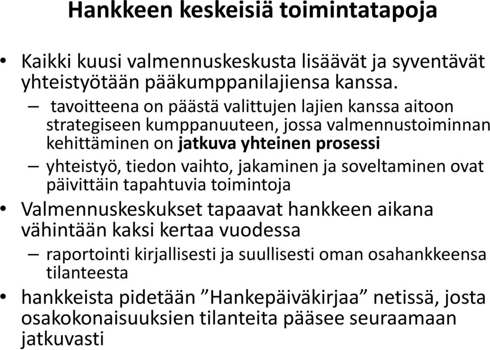 yhteistyö, tiedon vaihto, jakaminen ja soveltaminen ovat päivittäin tapahtuvia toimintoja Valmennuskeskukset tapaavat hankkeen aikana vähintään kaksi kertaa