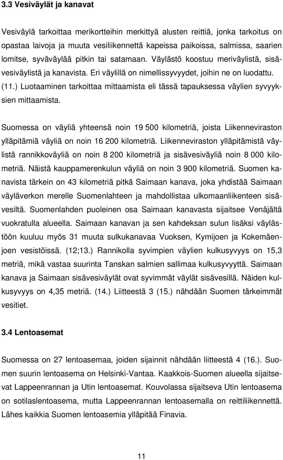 ) Luotaaminen tarkoittaa mittaamista eli tässä tapauksessa väylien syvyyksien mittaamista.