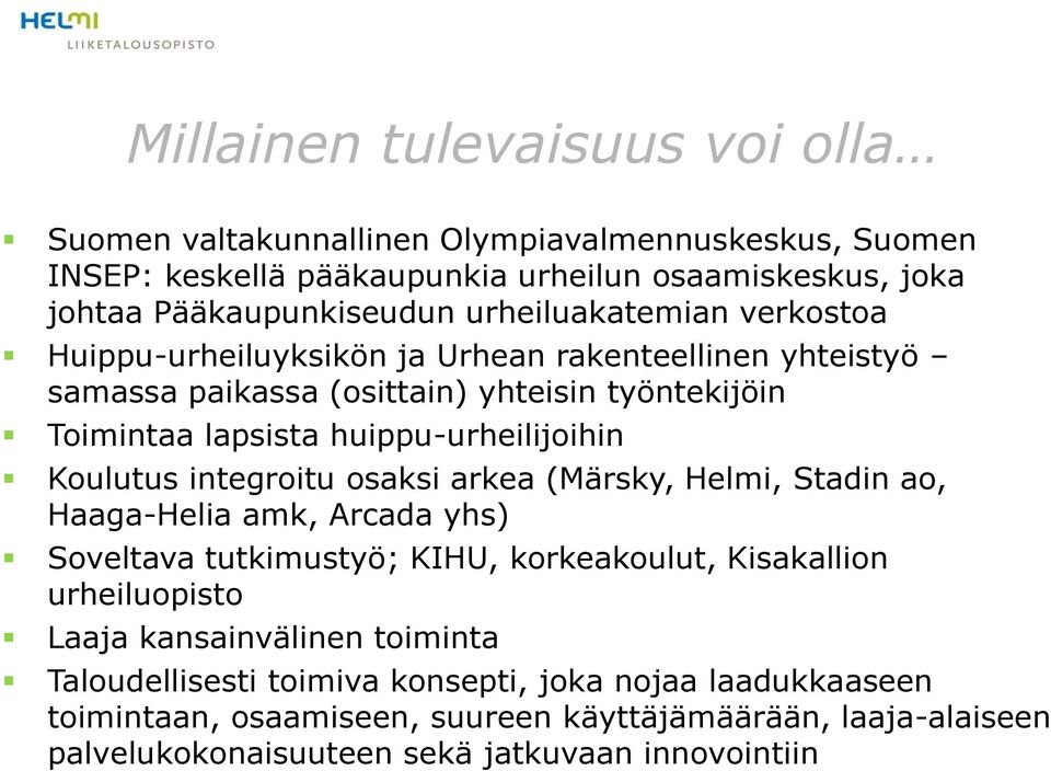 Koulutus integroitu osaksi arkea (Märsky, Helmi, Stadin ao, Haaga-Helia amk, Arcada yhs) Soveltava tutkimustyö; KIHU, korkeakoulut, Kisakallion urheiluopisto Laaja